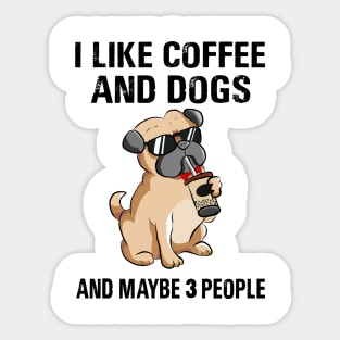 I Like Coffee And Dogs And Maybe 3 People Sticker